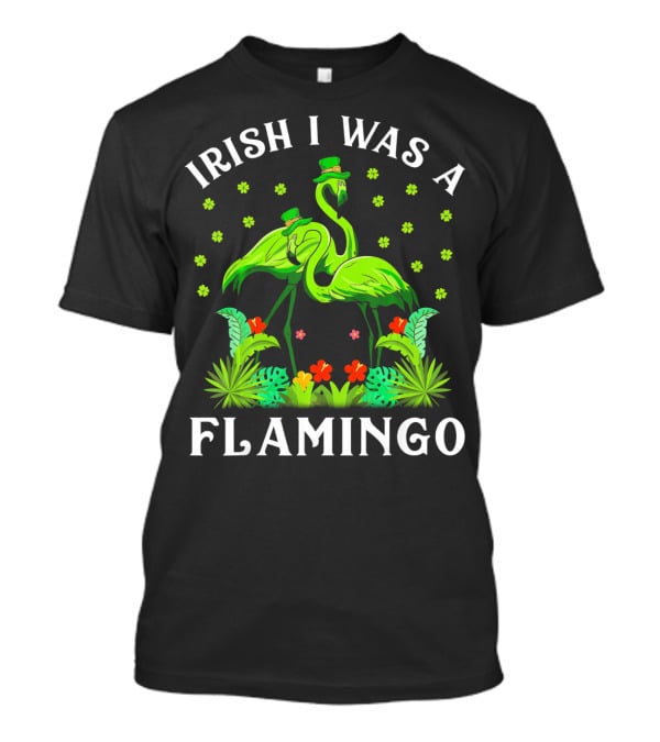 Irish I Was A Flamingo St Patricks Day T-Shirt