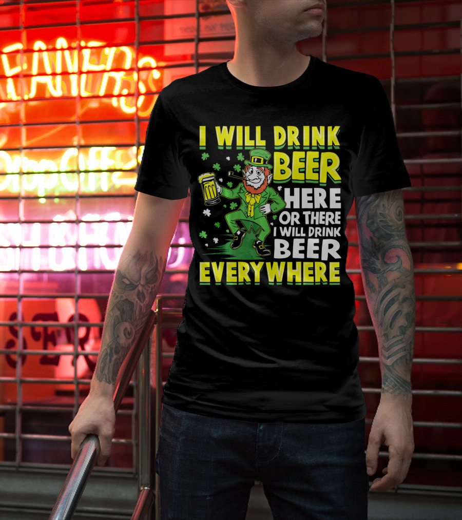 I Will Drink Beer Here Or There I Will Drink Beer Everywhere Leprechaun Holding Mug T-Shirt