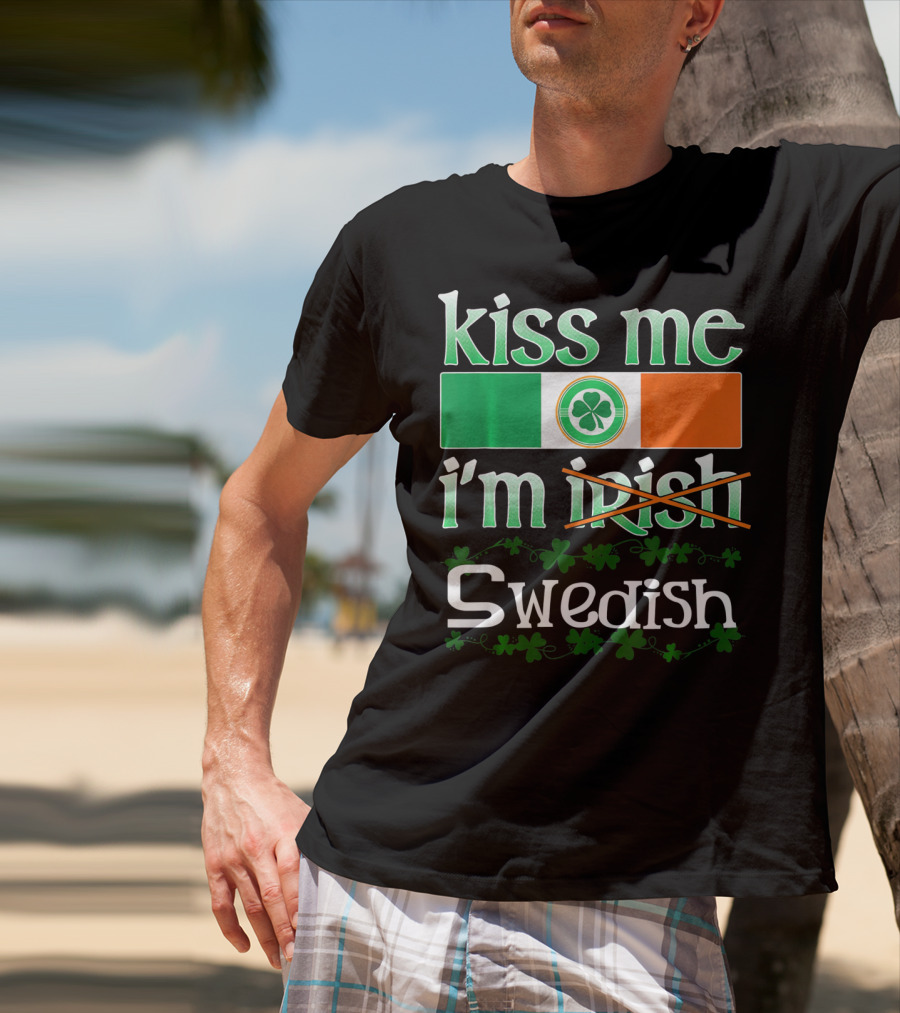 Kiss Me I'm Swedish Funny St Patricks With Irish Flag And Shamrocks T-Shirt