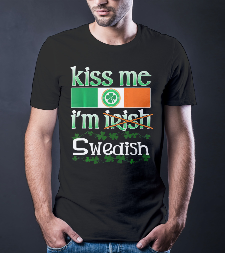 Kiss Me I'm Swedish Funny St Patricks With Irish Flag And Shamrocks T-Shirt