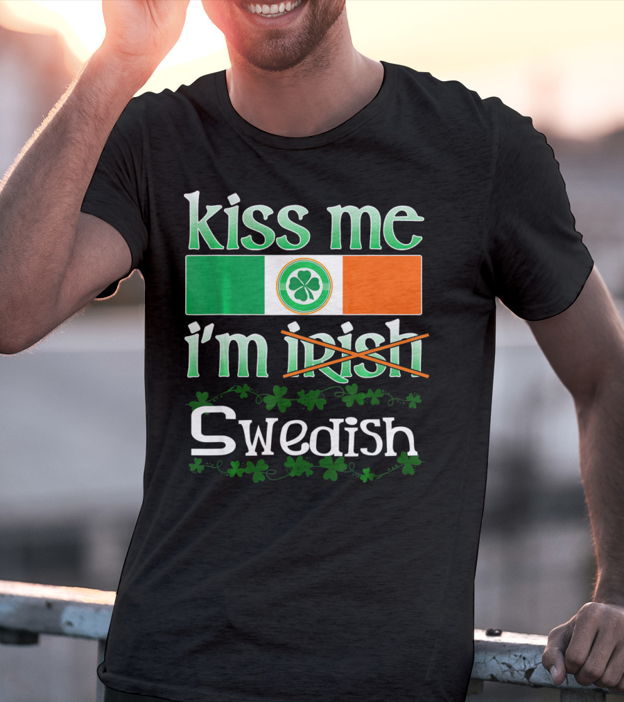 Kiss Me I'm Swedish Funny St Patricks With Irish Flag And Shamrocks T-Shirt