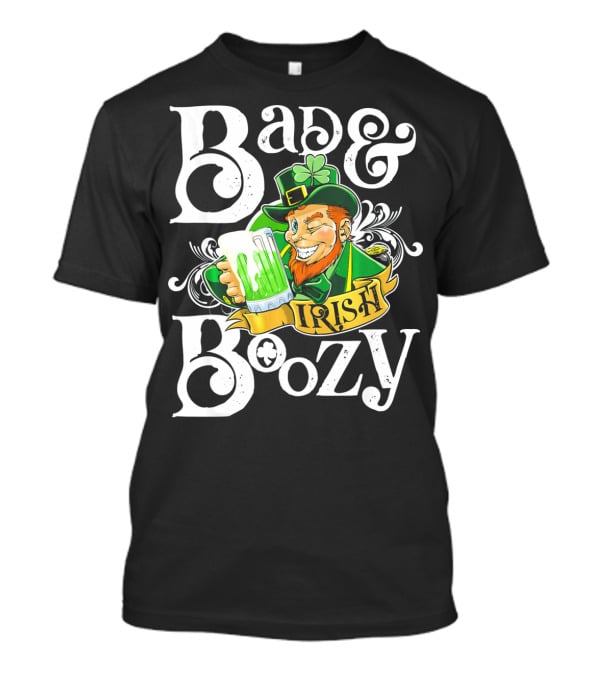 Bad And Boozy St Patricks Day Irish T-Shirt