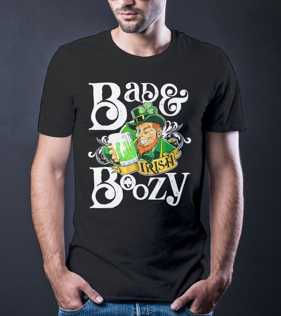 Bad And Boozy St Patricks Day Irish T-Shirt
