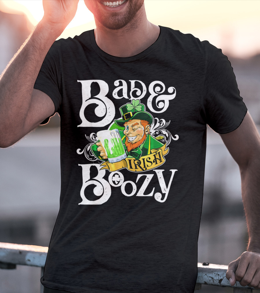 Bad And Boozy St Patricks Day Irish T-Shirt