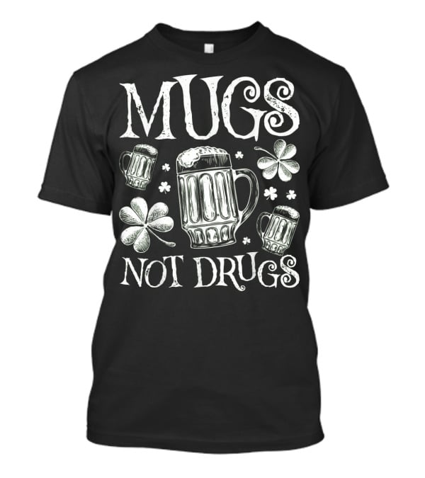 Mugs Not Drugs Shamrock Beer T-Shirt