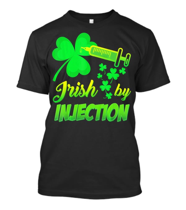 Irish By Injection Shamrock Nurse Syringe T-Shirt