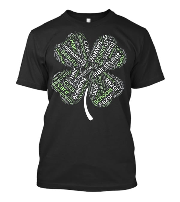 St. Patricks Day Shamrock Hair Stylist Haircut Styling Bleaching Highlights Weaves Razor Schools T-Shirt