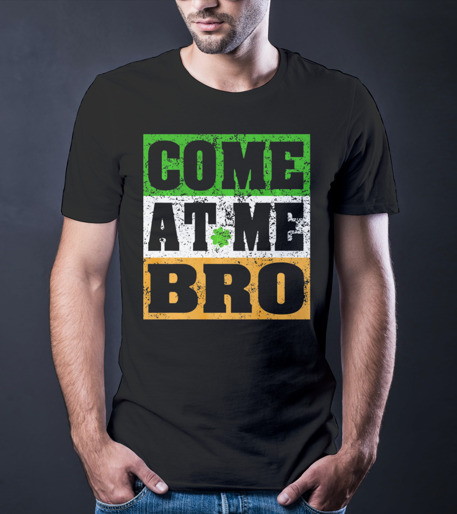 COME AT ME BRO Irish Flag Shamrock Inspired T-Shirt