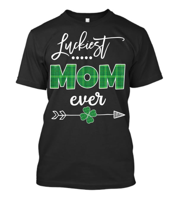 Luckiest Mom Ever St Patricks Day Four Leaf Clover Arrow T-Shirt
