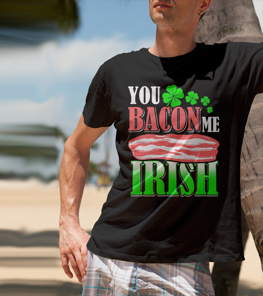 YOU BACON ME IRISH Clover Bacon Love T-Shirt