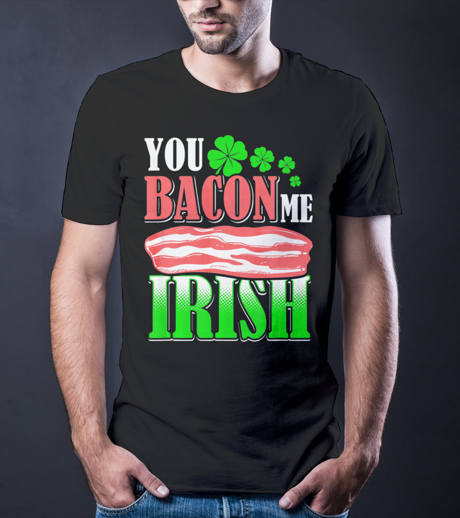 YOU BACON ME IRISH Clover Bacon Love T-Shirt