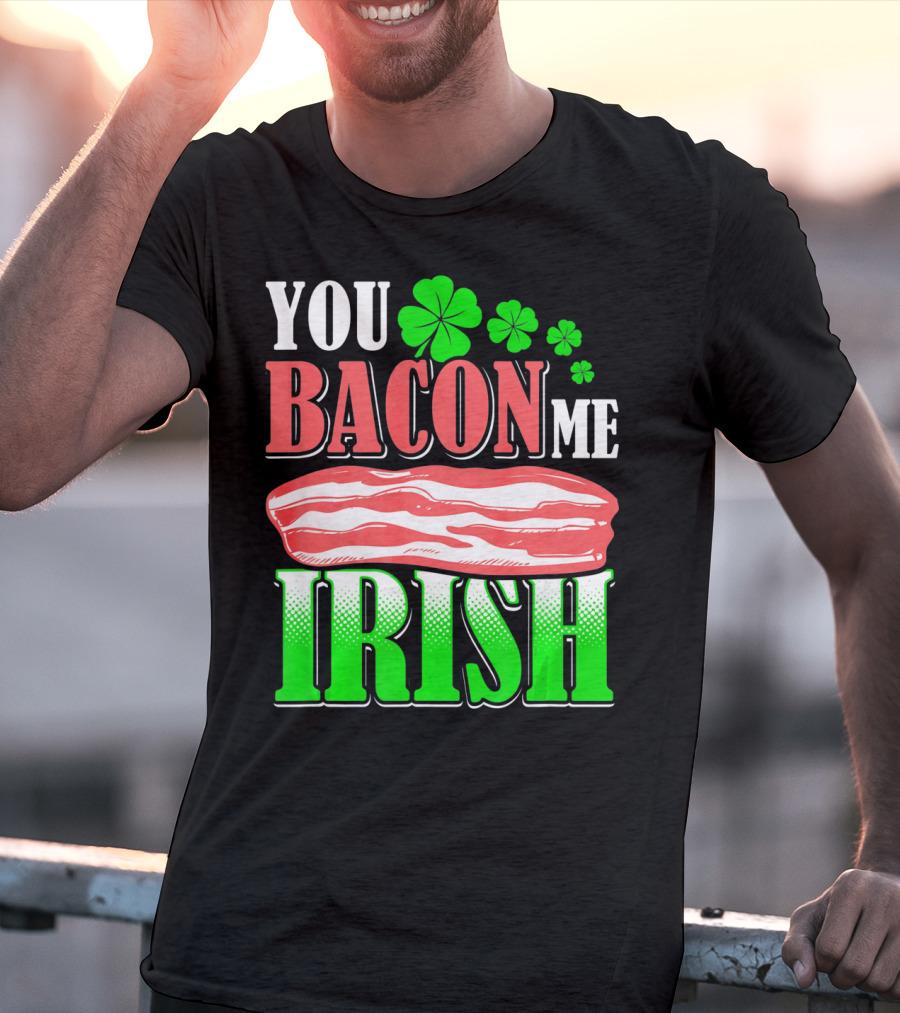 YOU BACON ME IRISH Clover Bacon Love T-Shirt