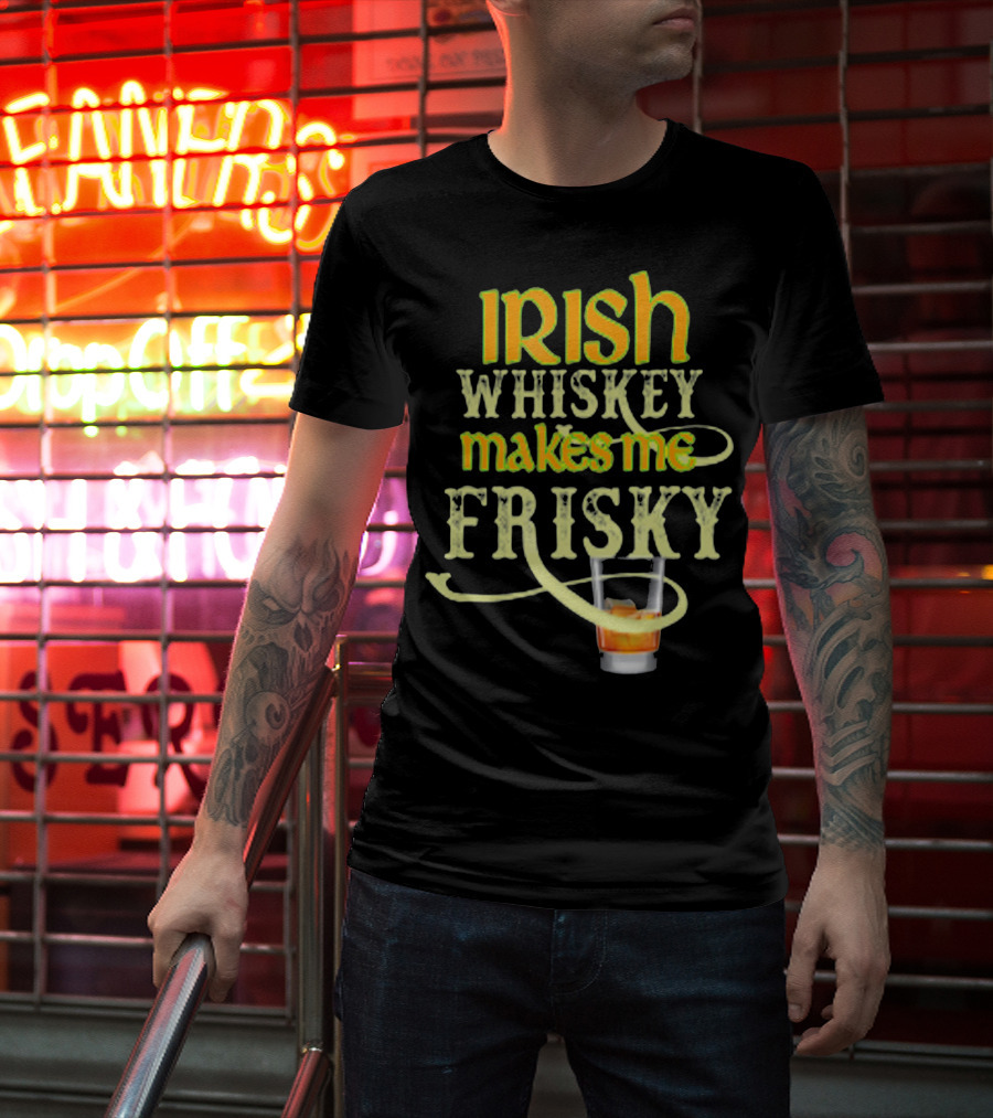 Irish Whiskey Makes Me Frisky Funny Drink Glass T-Shirt