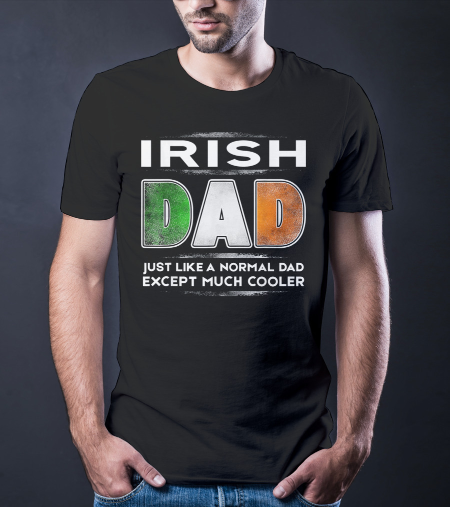 Irish Dad Just Like A Normal Dad Except Much Cooler T-Shirt