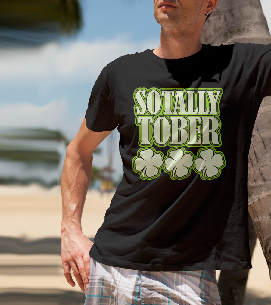 Sotally Tober Funny St. Patrick's Day With Shamrocks T-Shirt