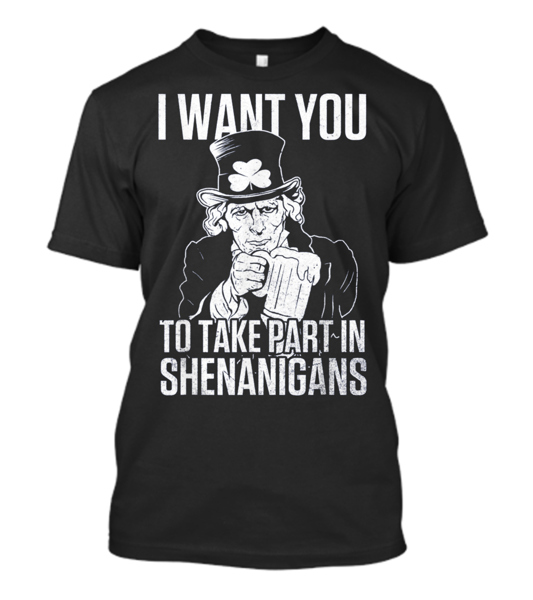 I Want You To Take Part In Shenanigans Irish Uncle Sam St. Patrick's Day T-Shirt