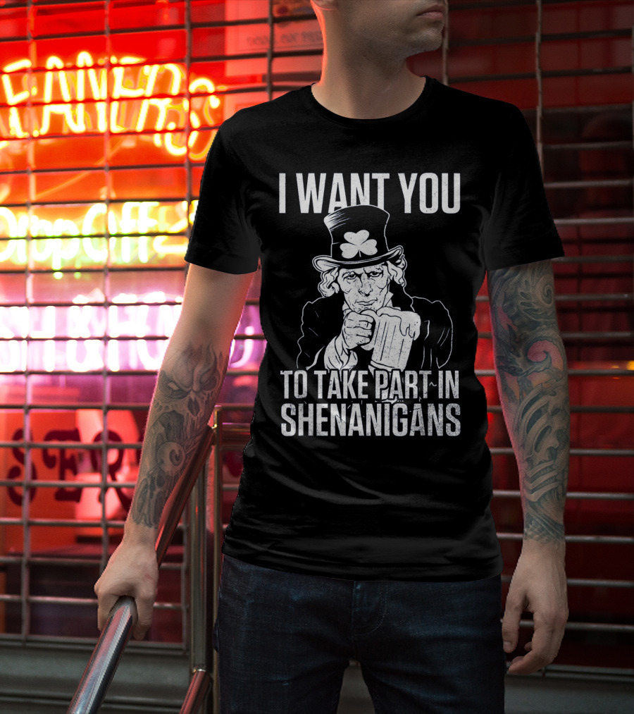I Want You To Take Part In Shenanigans Irish Uncle Sam St. Patrick's Day T-Shirt