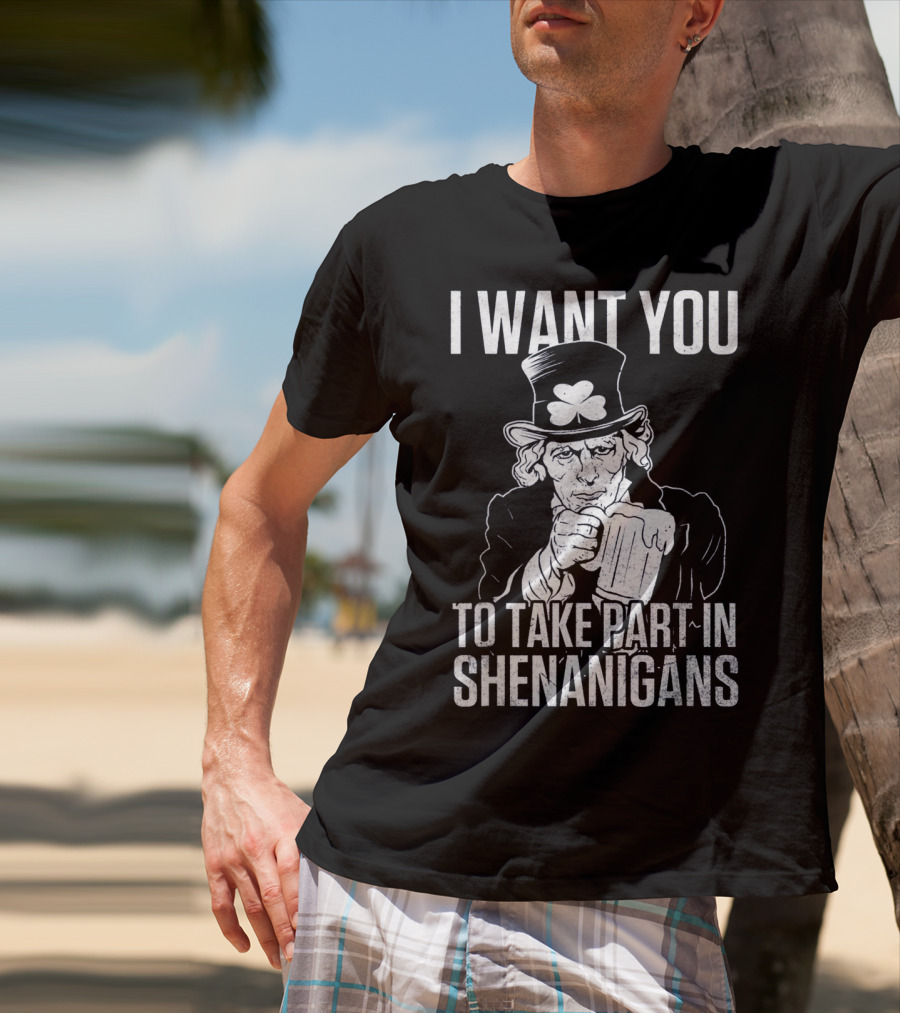 I Want You To Take Part In Shenanigans Irish Uncle Sam St. Patrick's Day T-Shirt