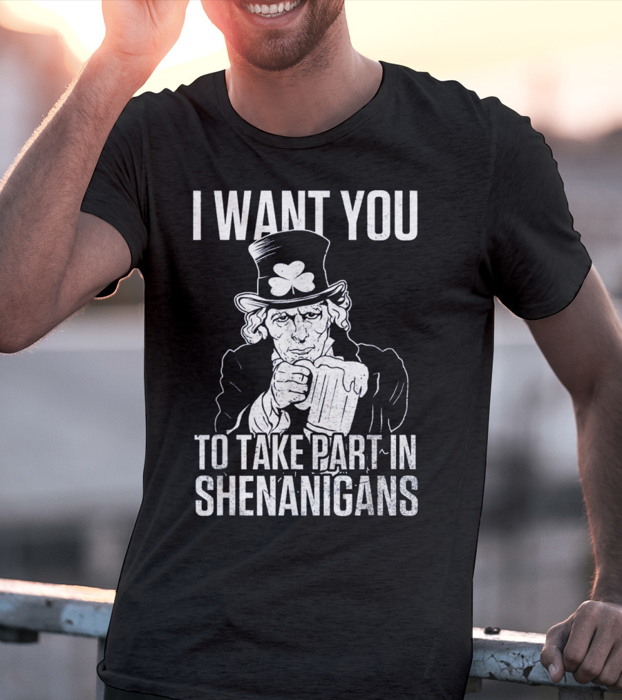 I Want You To Take Part In Shenanigans Irish Uncle Sam St. Patrick's Day T-Shirt