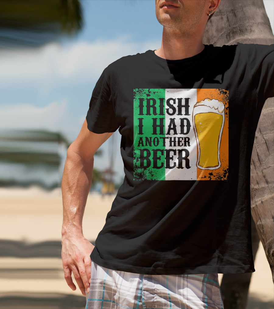 Irish I Had Another Beer With Pint And Flag St Paddys Day T-Shirt