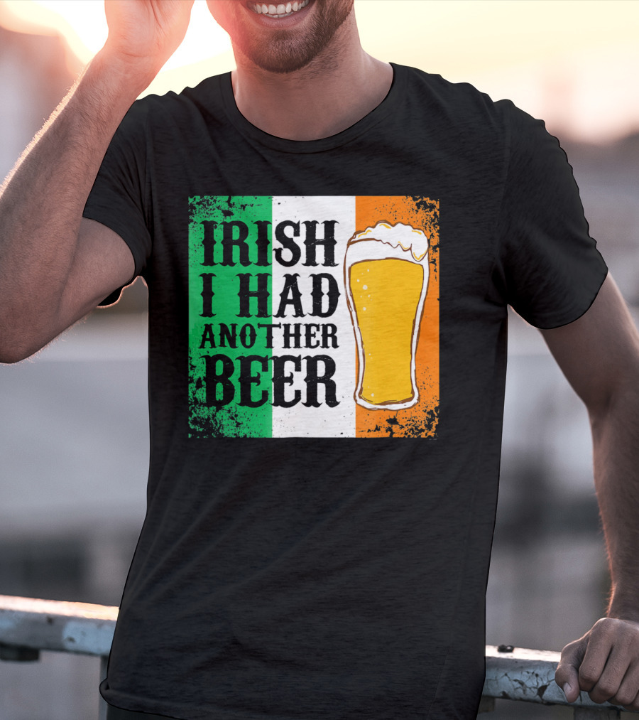 Irish I Had Another Beer With Pint And Flag St Paddys Day T-Shirt