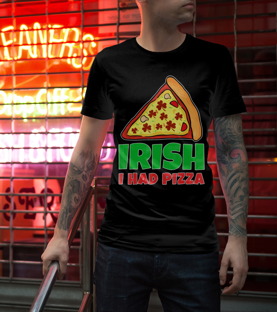 Irish I Had Pizza Funny St Patricks Day T-Shirt