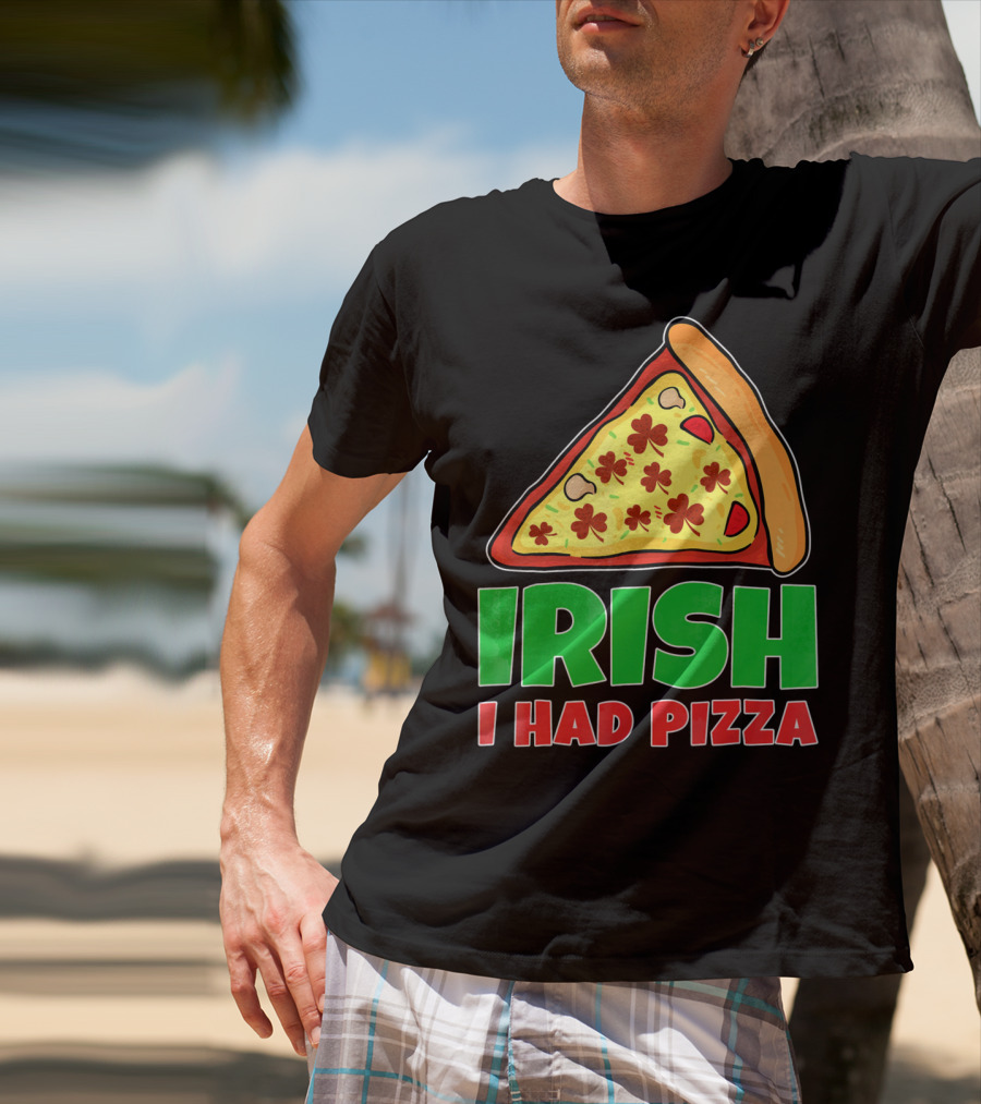 Irish I Had Pizza Funny St Patricks Day T-Shirt