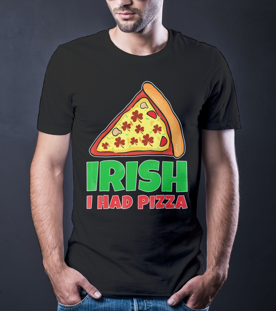 Irish I Had Pizza Funny St Patricks Day T-Shirt