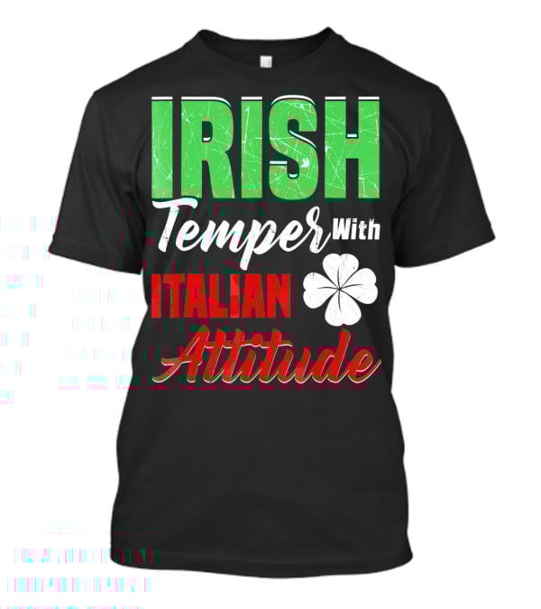 Irish Temper With Italian Attitude St Patricks Day T-Shirt