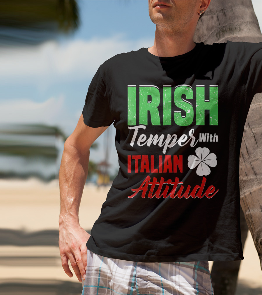 Irish Temper With Italian Attitude St Patricks Day T-Shirt