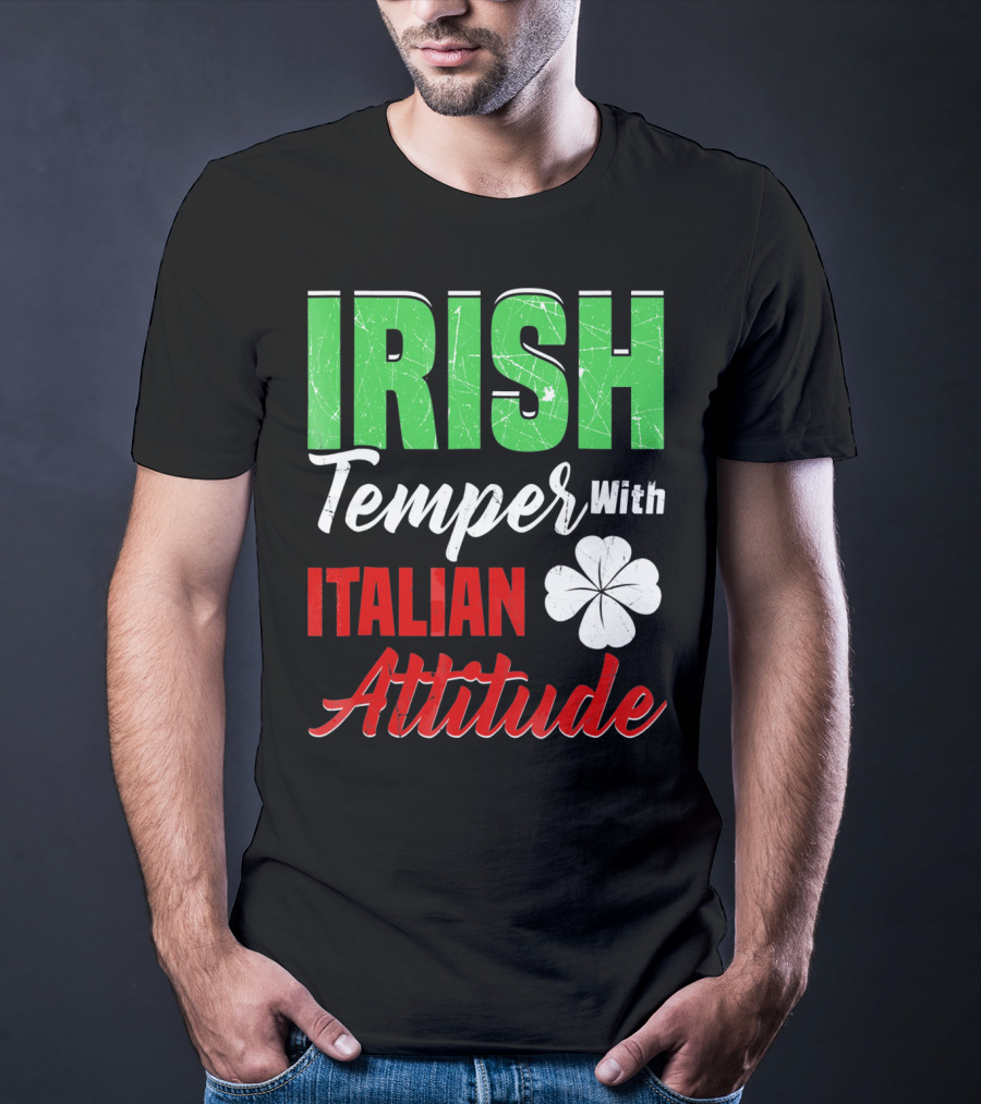 Irish Temper With Italian Attitude St Patricks Day T-Shirt