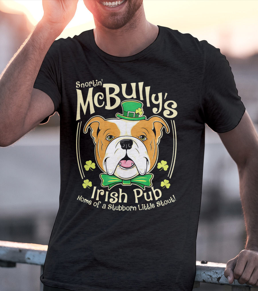 Snortin' McBully's Irish Pub Home Of A Stubborn Little Stout Bulldog St Patricks Day T-Shirt