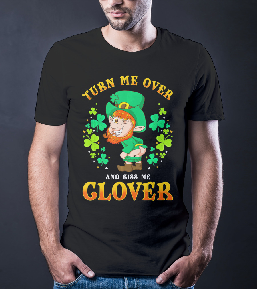 TURN ME OVER AND KISS ME CLOVER T-Shirt