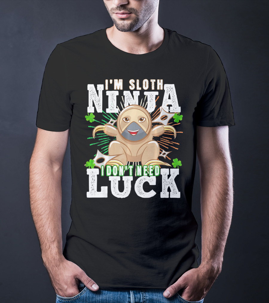 I'm Sloth Ninja I Don't Need Luck Patrick Day T-Shirt