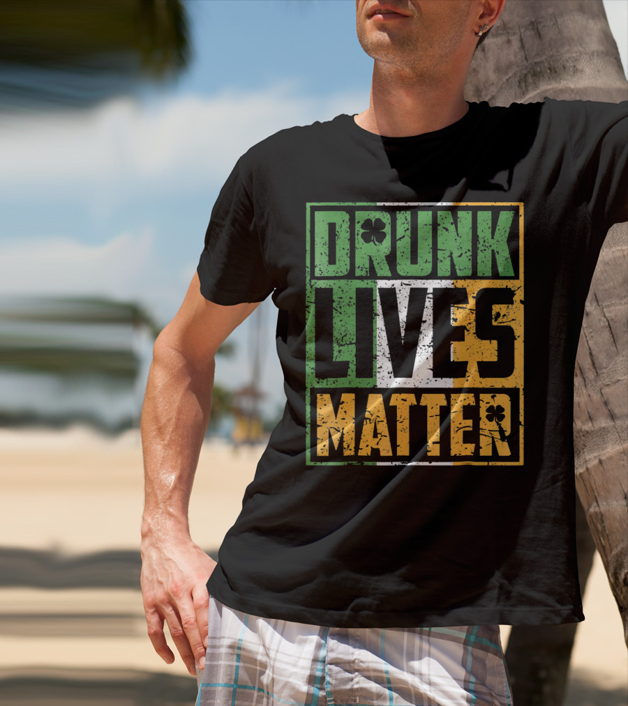 Saint Patricks Day Drunk Lives Matter T-Shirt