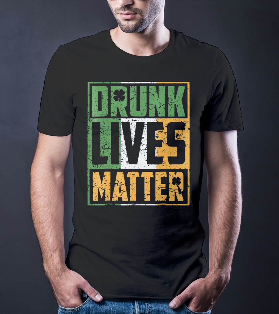 Saint Patricks Day Drunk Lives Matter T-Shirt