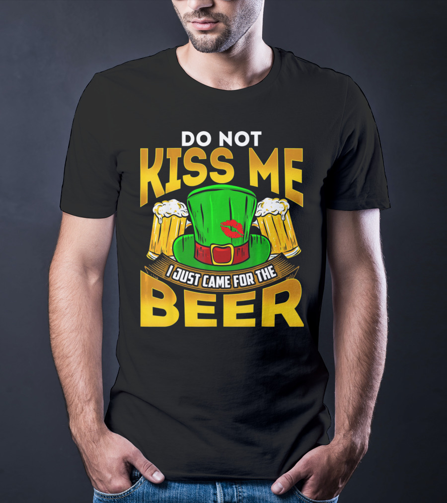 Do Not Kiss Me I Just Came For The Beer Green Hat And Beers T-Shirt