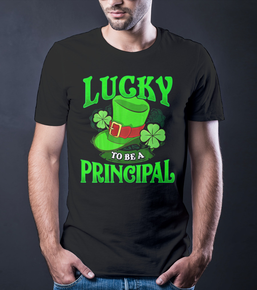 Lucky To Be A Principal St Patrick Shamrock Hat T-Shirt