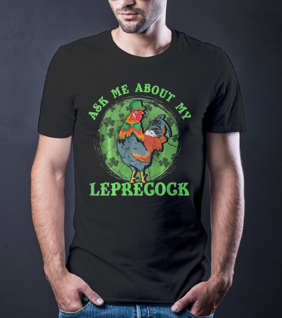 Ask Me About My Leprecock Rooster With Leprechaun Hat And Green Bow Tie T-Shirt