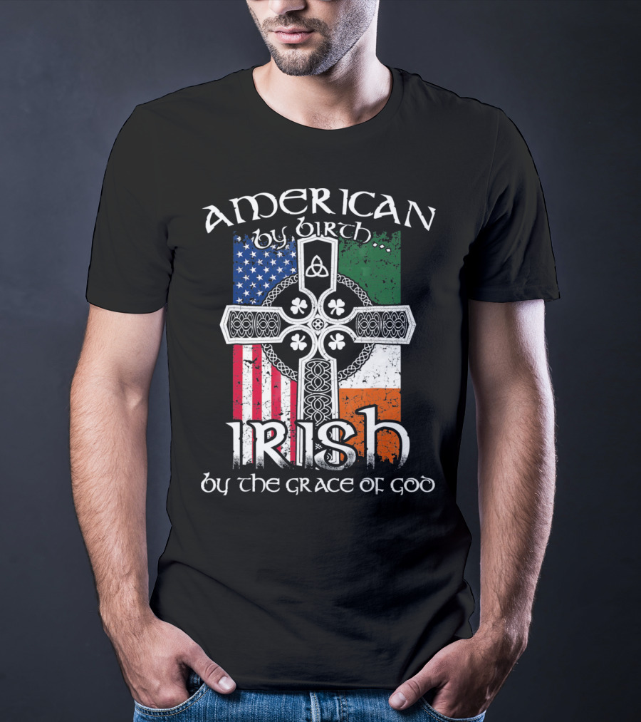American By Birth Irish By The Grace Of God Flag Cross T-Shirt