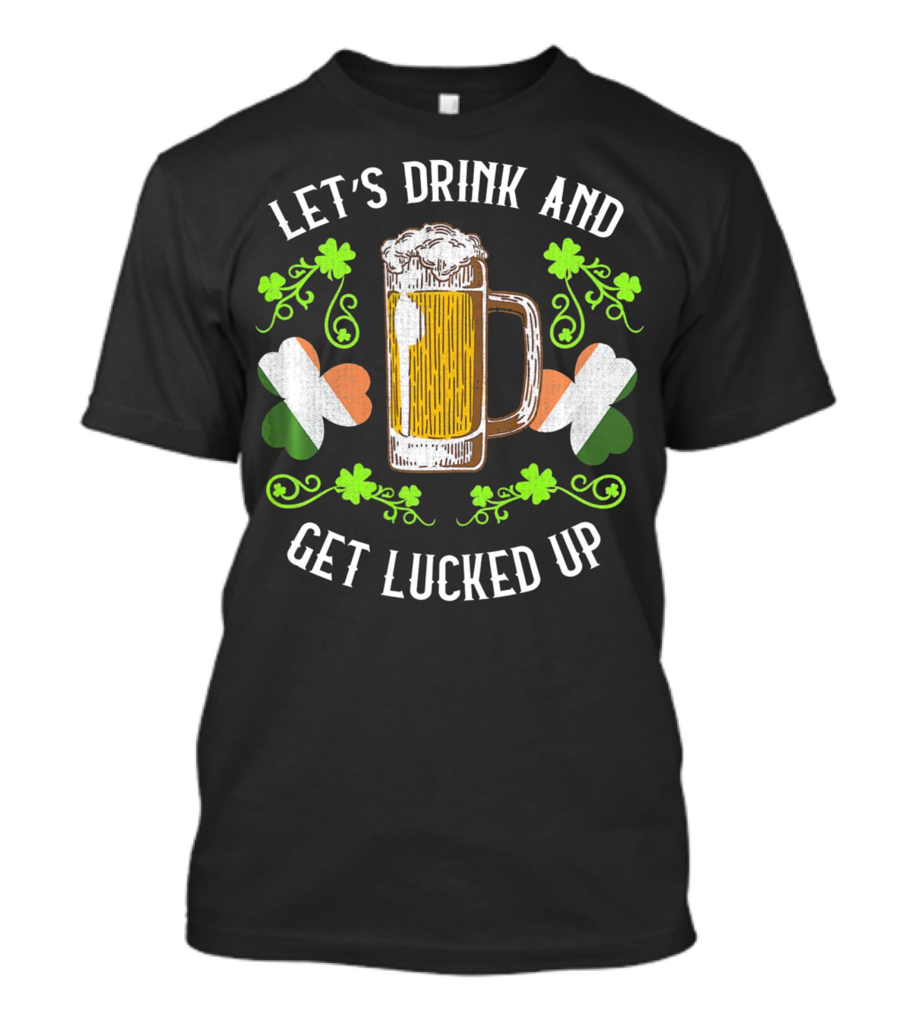 Let's Drink And Get Lucked Up St Patrick's Day Beer Mug Shamrocks T-Shirt