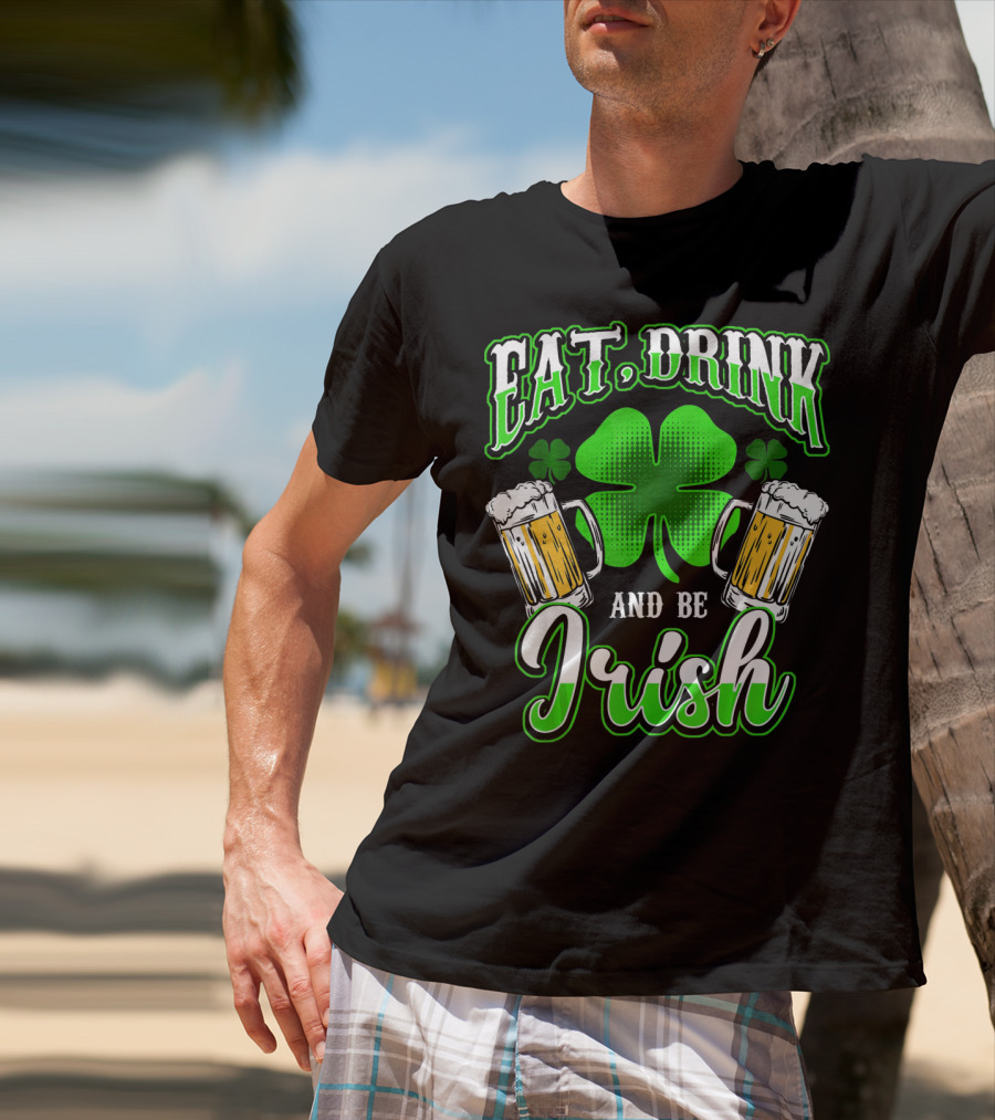 EAT DRINK AND BE IRISH Clover Beer Mugs T-Shirt
