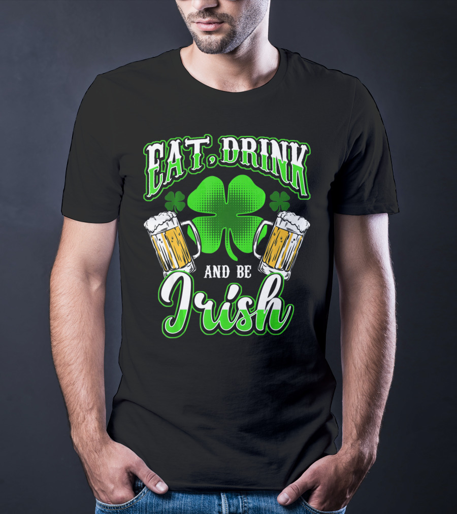 EAT DRINK AND BE IRISH Clover Beer Mugs T-Shirt
