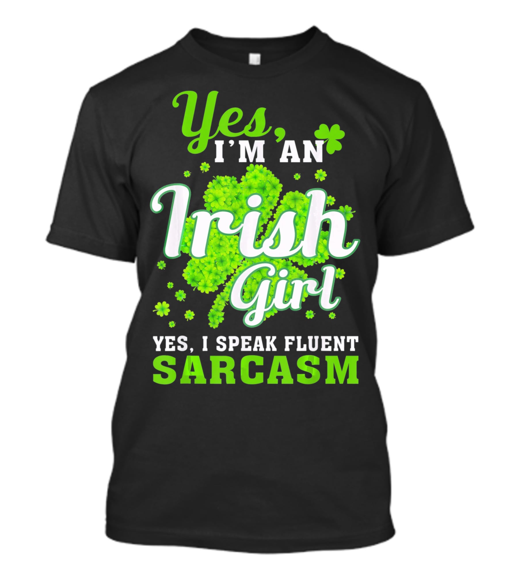 Yes I'm An Irish Girl Yes I Speak Fluent Sarcasm T-Shirt