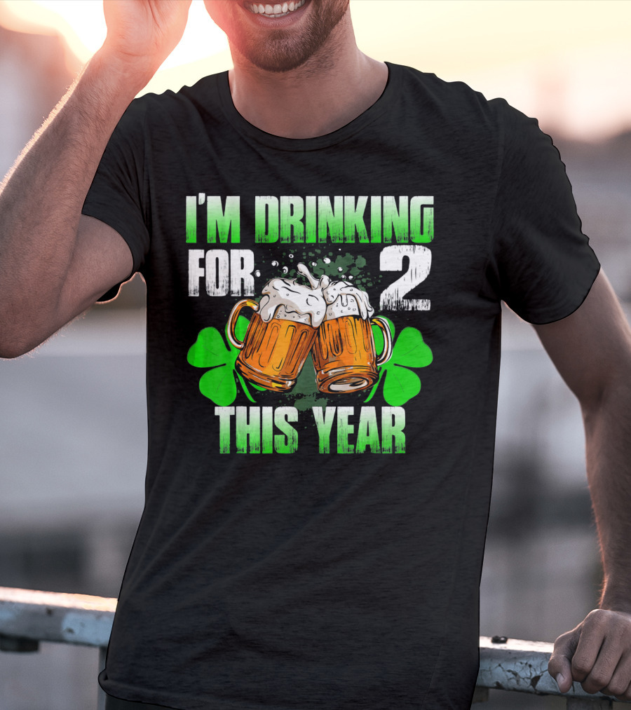 I'm Drinking For 2 This Year Beer Mugs And Shamrocks T-Shirt