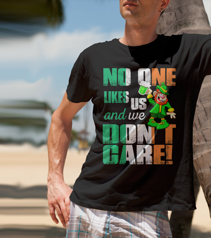 No One Likes Us And We Don't Care St Pat's Day Leprechaun With Beer T-Shirt