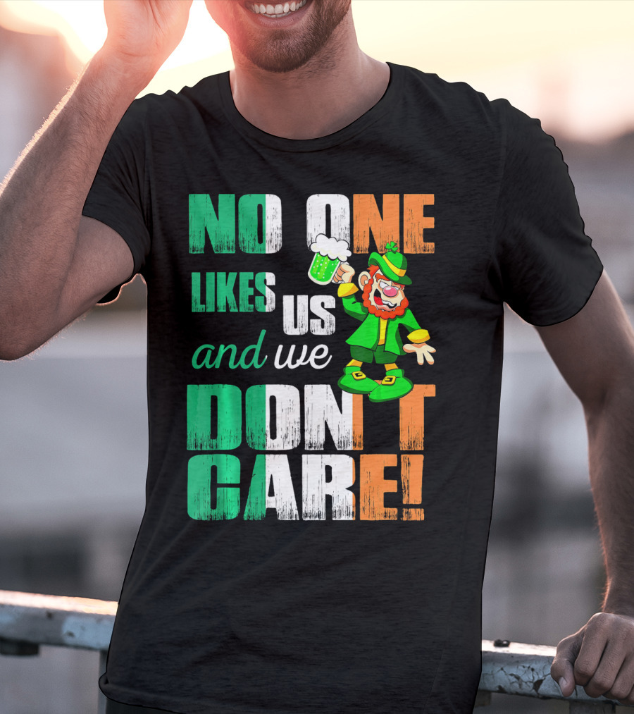 No One Likes Us And We Don't Care St Pat's Day Leprechaun With Beer T-Shirt