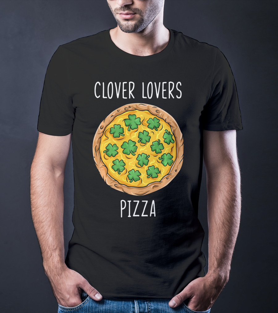 Clover Lovers Pizza Clover Topped Pizza T-Shirt