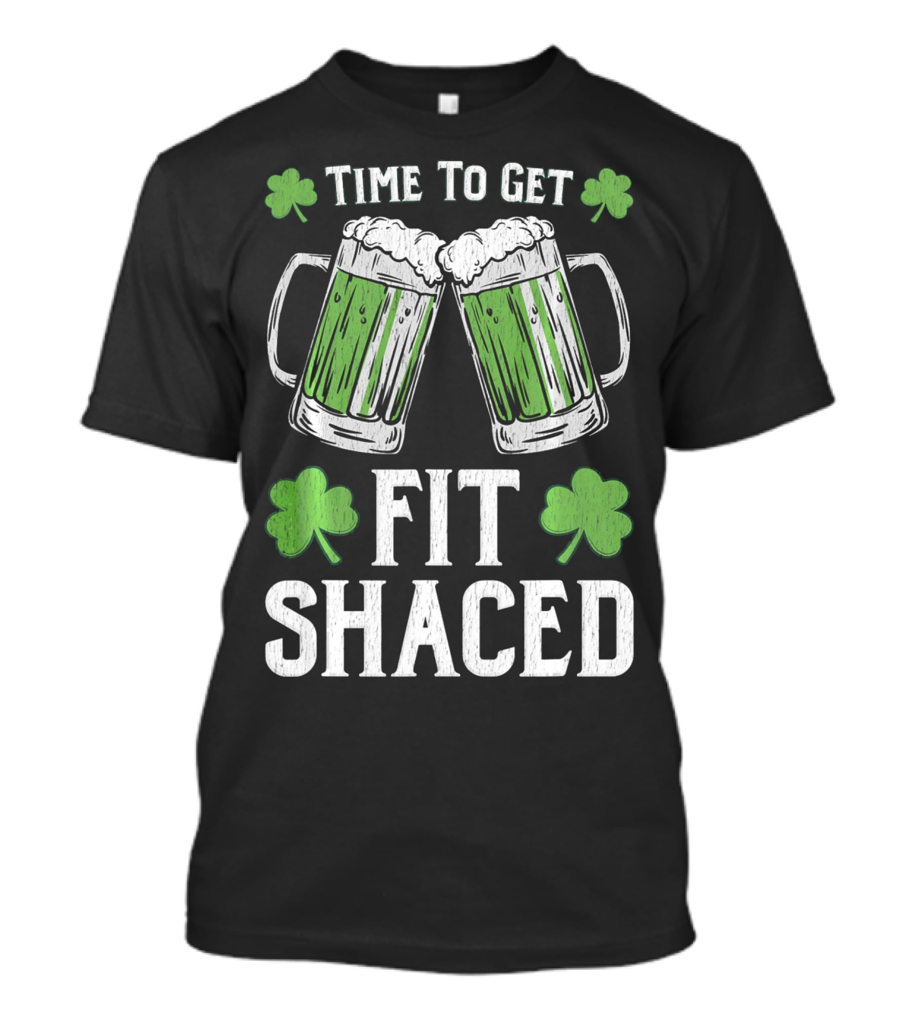 Time To Get Fit Shaced With Shamrocks And Green Beer For Saint Patrick's Day T-Shirt