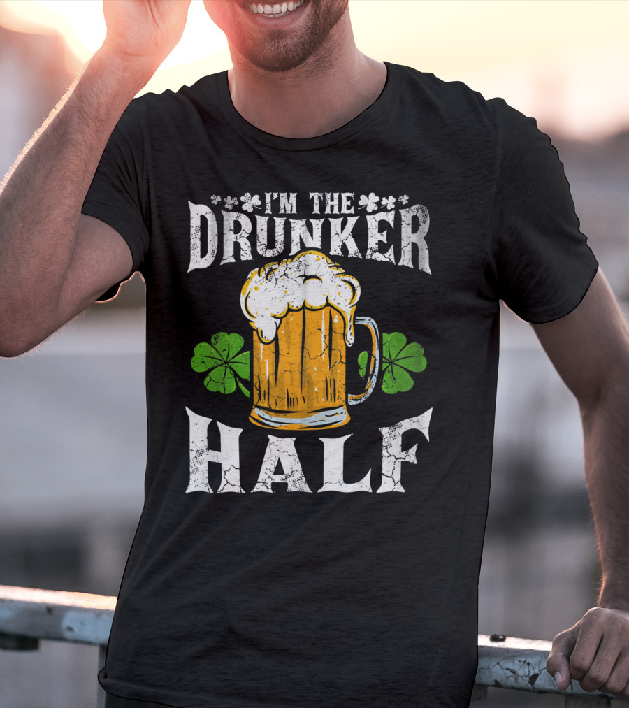 I'm The Drunker Half St Patricks Day Beer Shamrocks T-Shirt